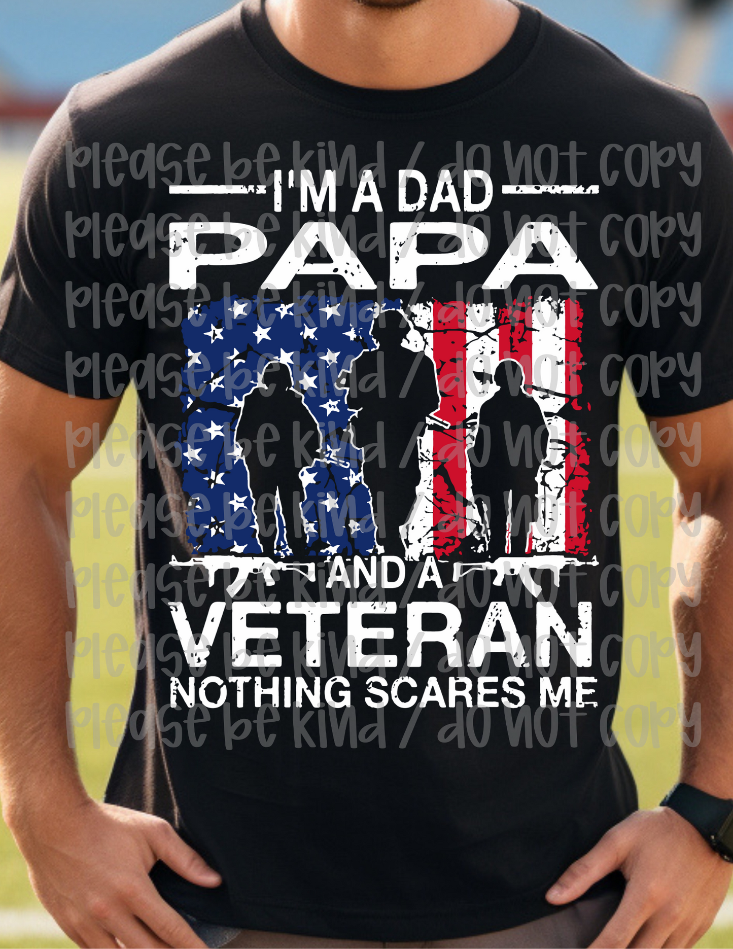 I Am A Dad Papa & Veteran Nothing Scares Me