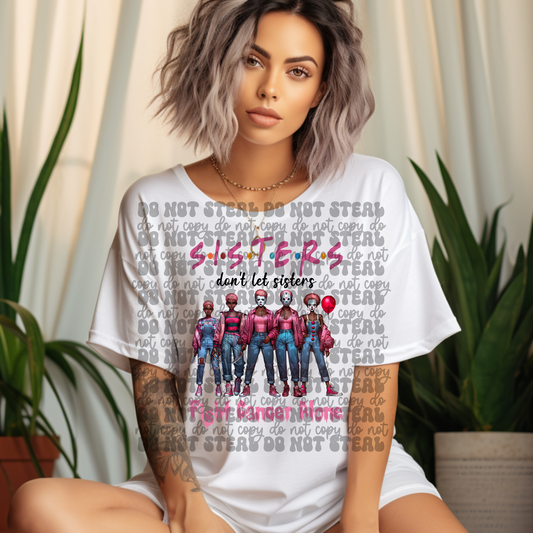 Sisters Dont Let Sisters Fight Cancer Alone