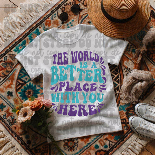 The World Is A Better Place With You Here 3